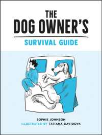 The Dog Owner's Survival Guide : Hilarious Advice for Understanding the Pups and Downs of Life with Your Furry Four-Legged Friend