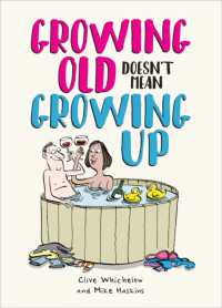 Growing Old Doesn't Mean Growing Up : Hilarious Life Advice for the Young at Heart