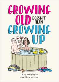 Growing Old Doesn't Mean Growing Up : Hilarious Life Advice for the Young at Heart