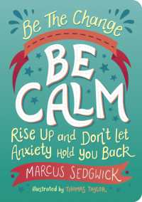 Be the Change - Be Calm : Rise Up and Don't Let Anxiety Hold You Back