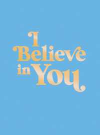I Believe in You : Uplifting Quotes and Powerful Affirmations to Fill You with Confidence