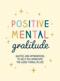 Positive Mental Gratitude : Quotes and Affirmations to Help You Appreciate the Good Things in Life