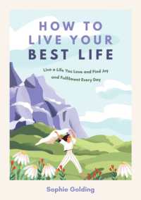 How to Live Your Best Life : Live a Life You Love and Find Joy and Fulfilment Every Day