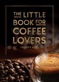 The Little Book for Coffee Lovers : Recipes, Trivia and How to Brew Great Coffee: the Perfect Gift for Any Aspiring Barista