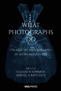 What Photographs Do : The Making and Remaking of Museum Cultures (Co-published with V&a)