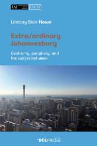 Extra/ordinary Johannesburg : Centrality, Periphery and the Spaces between (Urban Africa)