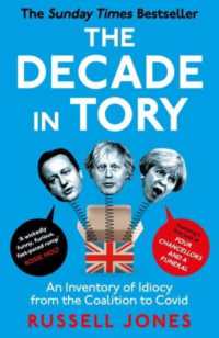 The Decade in Tory : The Sunday Times Bestseller: An Inventory of Idiocy from the Coalition to Covid