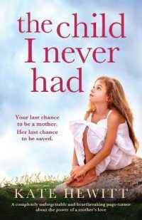The Child I Never Had : A completely unforgettable and heartbreaking page-turner about the power of a mother's love