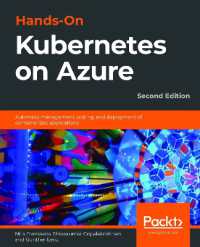 Hands-On Kubernetes on Azure : Automate management, scaling, and deployment of containerized applications, 2nd Edition （2ND）