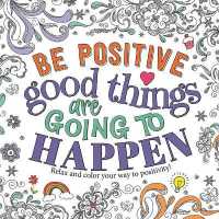 Be Positive: Good Things Are Going to Happen : Motivational Coloring Book （Not for Online）