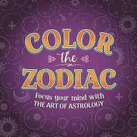 Color the Zodiac : Focus the Mind with the Art of Astrology