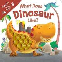 What Does Dinosaur Like? : Touch & Feel Board Book （Board Book）