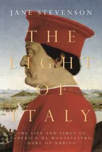 The Light of Italy : The Life and Times of Federico da Montefeltro， Duke of Urbino