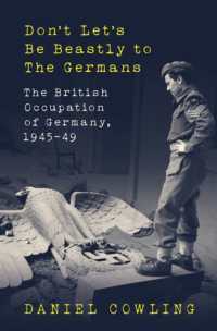 Don't Let's Be Beastly to the Germans : The British Occupation of Germany， 1945-49
