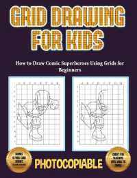 How to Draw Comic Superheroes Using Grids for Beginners (Grid Drawing for Kids) : This book teaches kids how to draw using grids. This book contains 40 illustrations and 40 grids to practice with. (How to Draw)