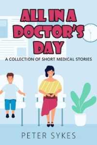 All in a Doctor's Day : A collection of short medical stories