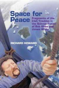 Space for Peace : Fragments of the Irish Troubles in the Science Fiction of Bob Shaw and James White (Liverpool Science Fiction Texts & Studies)
