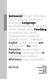 Antisocial Language Teaching : English and the Pervasive Pathology of Whiteness (New Perspectives on Language and Education)
