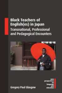 日本における黒人英語教師<br>Black Teachers of English(es) in Japan : Transnational, Professional and Pedagogical Encounters (New Perspectives on Language and Education)