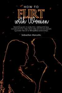 How to Flirt with Women : Essential guide on seduction, dating and sexy conversation for men, filled with advice and secrets to master the art of flirting and relationships