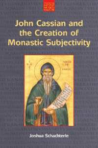 John Cassian and the Creation of Monastic Subjectivity (Studies in Ancient Religion and Culture)