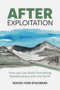 After Exploitation : How We Can Build Flourishing Relationships with the Earth