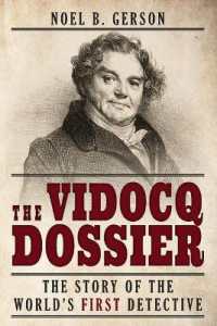 The Vidocq Dossier : The Story of the World's First Detective