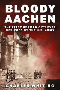 Bloody Aachen : The First German City Ever Besieged by the U.S. Army (Americans Fighting to Free Europe)