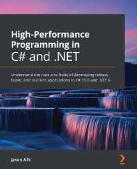 High-Performance Programming in C# and .NET : Understand the nuts and bolts of developing robust, faster, and resilient applications in C# 10.0 and .NET 6