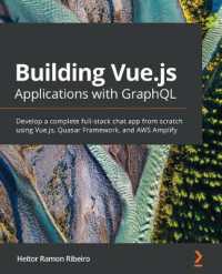 Building Vue.js Applications with GraphQL : Develop a complete full-stack chat app from scratch using Vue.js, Quasar Framework, and AWS Amplify