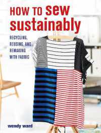 How to Sew Sustainably : Recycling, Reusing, and Remaking with Fabric