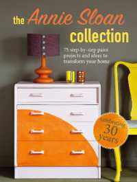 The Annie Sloan Collection : 75 Step-by-Step Paint Projects and Ideas to Transform Your Home