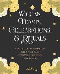 Wiccan Feasts, Celebrations, and Rituals : Make the Most of Special Days with Witchy Rites, Decorations, and Herbal Magic Touches