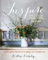 Inspire: the Art of Living with Nature : 50 Beautiful Projects to Bring the Outside in