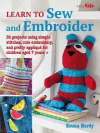 Learn to Sew and Embroider : 35 Projects Using Simple Stitches, Cute Embroidery, and Pretty Appliqué (Learn to Craft)
