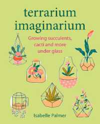 Terrarium Imaginarium : Growing Succulents, Cacti and More under Glass