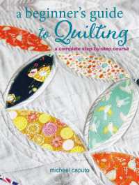 A Beginner's Guide to Quilting : A Complete Step-by-Step Course