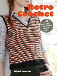 Retro Crochet : 35 Vintage-Inspired Projects That are off the Hook （US）