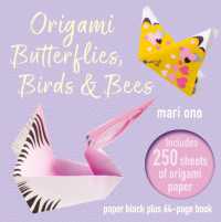 Origami Butterflies, Birds & Bees : Paper Block Plus 64-Page Book
