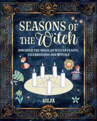 Seasons of the Witch : Discover the Magic of Wiccan Feasts, Celebrations, and Rituals