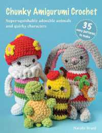 Chunky Amigurumi Crochet: 35 easy patterns to make : Super-Squishable Adorable Animals and Quirky Characters （UK）