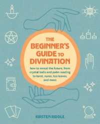 The Beginner's Guide to Divination : How to Reveal the Future, from Crystal Balls and Palm Reading to Tarot, Runes, Tea Leaves, and More
