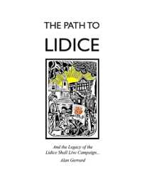 The Path to Lidice : And the Legacy of the Lidice Shall Live Campaign