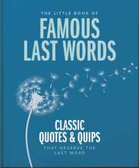 The Little Book of Famous Last Words : Classic Quotes and Quips That Deserve the Last Word