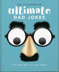 The Little Book of Ultimate Dad Jokes : For Dads of All Ages. May contain joking hazards