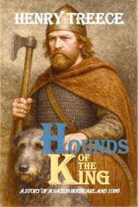 Hounds of the King : A story of a Saxon Housecarl and 1066 (The Norman Series)