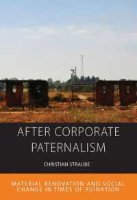 After Corporate Paternalism : Material Renovation and Social Change in Times of Ruination (Integration and Conflict Studies) （Library Binding）
