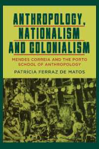 Anthropology, Nationalism and Colonialism : Mendes Correia and the Porto School of Anthropology （Library Binding）