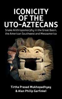 Iconicity of the Uto-Aztecans : Snake Anthropomorphy in the Great Basin, the American Southwest and Mesoamerica