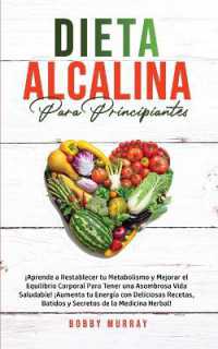 Dieta Alcalina Para Principiantes : ¡Aprende a restablecer tu metabolismo y mejorar el equilibrio corporal para tener una asombrosa vida saludable! ¡Aumenta tu energía con deliciosas recetas, batidos y secretos de la medicina herbal!